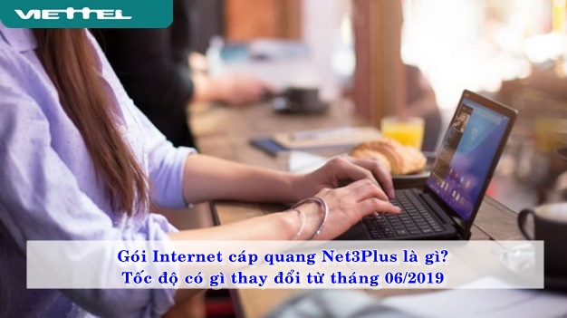 goi-internet-cap-quang-net3plus-la-gi-toc-do-co-gi-thay-doi-tu-6-2019-02