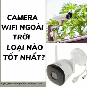 Những camera wifi ngoài trời loại nào tốt hiện nay? 5